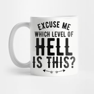 Excuse Me, Which Level of Hell is this? Mug